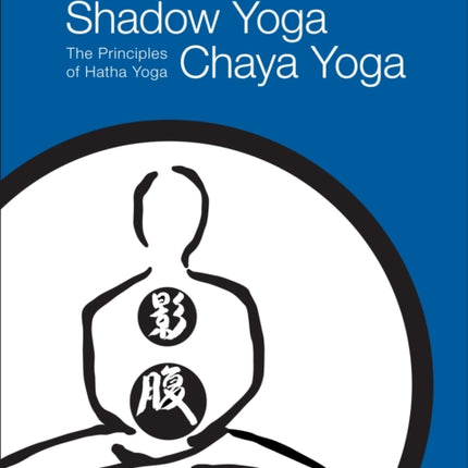 Shadow Yoga, Chaya Yoga: The Principles of Hatha Yoga