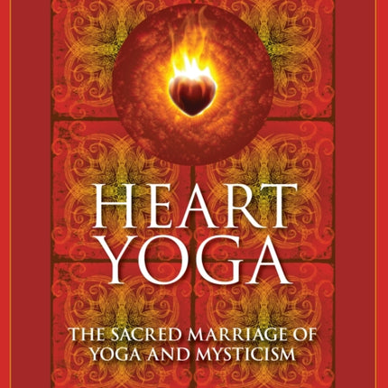 Heart Yoga: The Sacred Marriage of Yoga and Mysticism