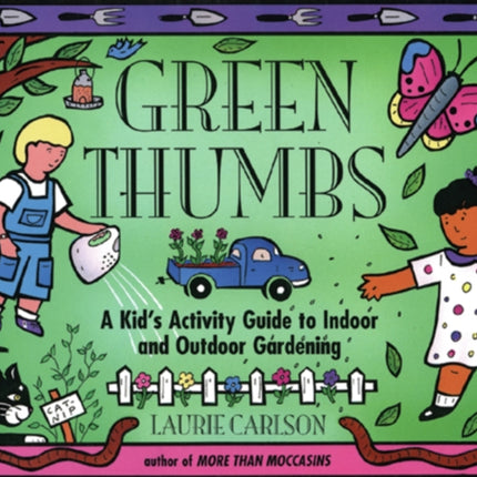 Green Thumbs: A Kid's Activity Guide to Indoor and Outdoor Gardening