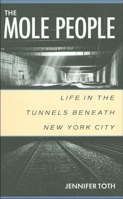 The Mole People: Life in the Tunnels Beneath New York City