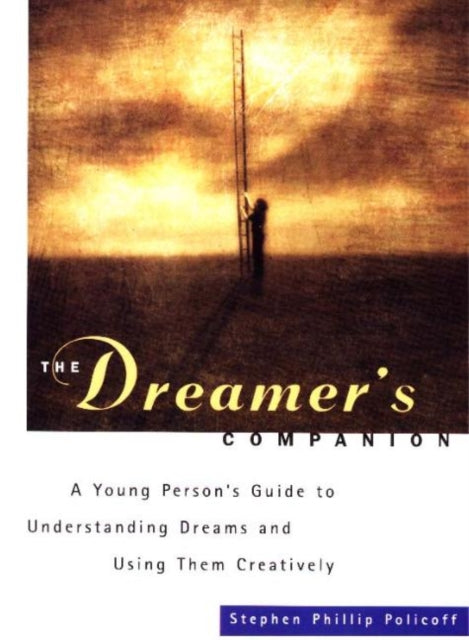 Dreamers Companion A Young Persons Guide to Understanding Dreams and Using Them Creatively by Policoff Stephen Phillip  Author  ON Jan011998 Paperback