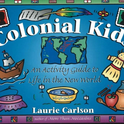 Colonial Kids: An Activity Guide to Life in the New World