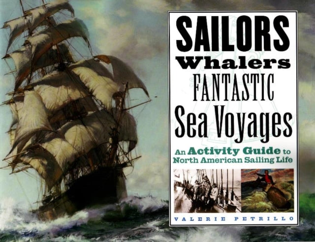 Sailors, Whalers, Fantastic Sea Voyages: An Activity Guide to North American Sailing Life