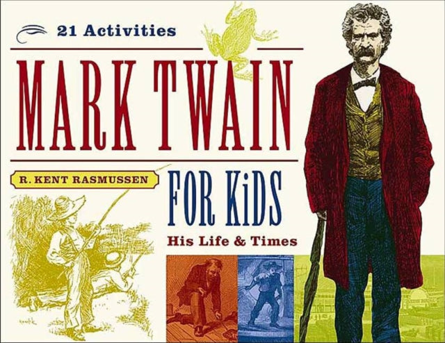 Mark Twain for Kids: His Life & Times, 21 Activities