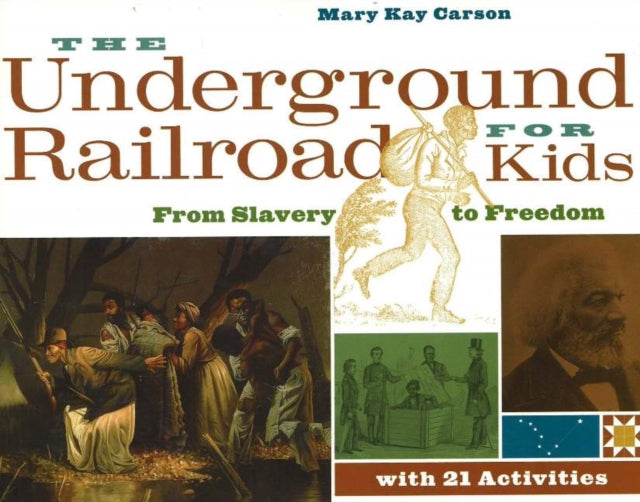 The Underground Railroad for Kids: From Slavery to Freedom with 21 Activities