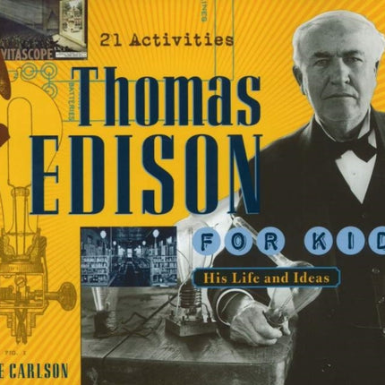 Thomas Edison for Kids: His Life and Ideas, 21 Activities