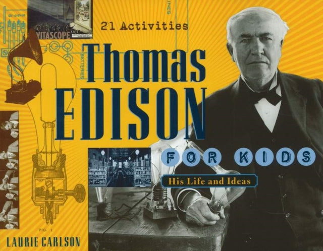 Thomas Edison for Kids: His Life and Ideas, 21 Activities