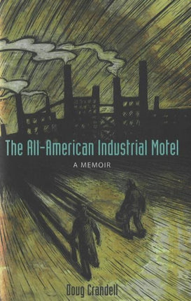 The All-American Industrial Motel: A Memoir