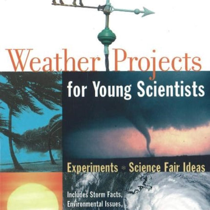 Weather Projects for Young Scientists: Experiments and Science Fair Ideas