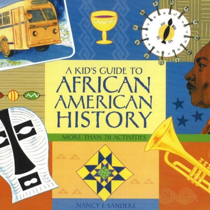 A Kid's Guide to African American History: More than 70 Activities