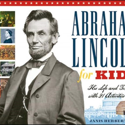 Abraham Lincoln for Kids: His Life and Times with 21 Activities