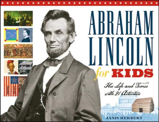 Abraham Lincoln for Kids: His Life and Times with 21 Activities