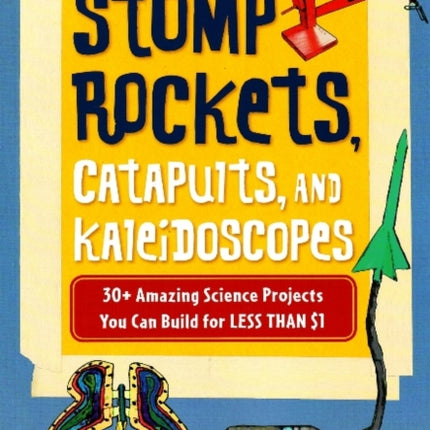 Stomp Rockets, Catapults, and Kaleidoscopes: 30+