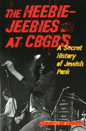 The Heebie-Jeebies at CBGB's: A Secret History of Jewish Punk