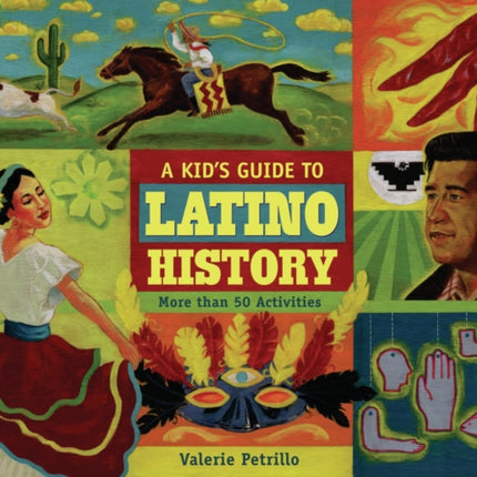 A Kid's Guide to Latino History: More than 50 Activities
