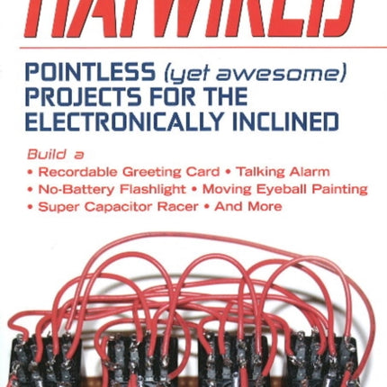 Haywired: Pointless (Yet Awesome) Projects for the Electronically Inclined