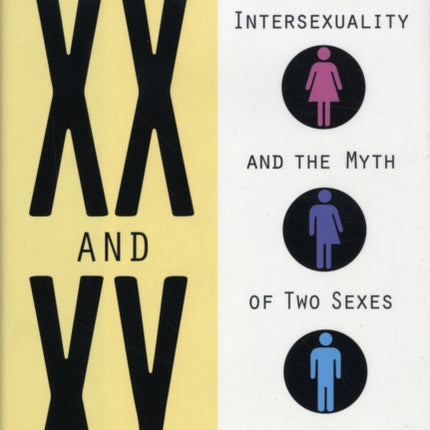 Between XX and XY: Intersexuality and the Myth of Two Sexes