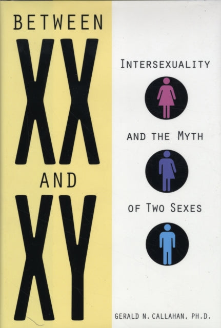 Between XX and XY: Intersexuality and the Myth of Two Sexes