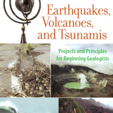 Earthquakes, Volcanoes, and Tsunamis: Projects and Principles for Beginning Geologists