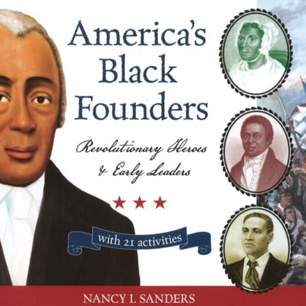 America's Black Founders: Revolutionary Heroes & Early Leaders with 21 Activities