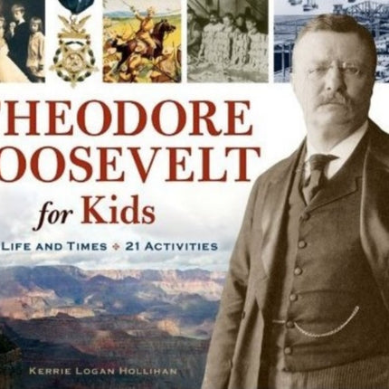 Theodore Roosevelt for Kids: His Life and Times,