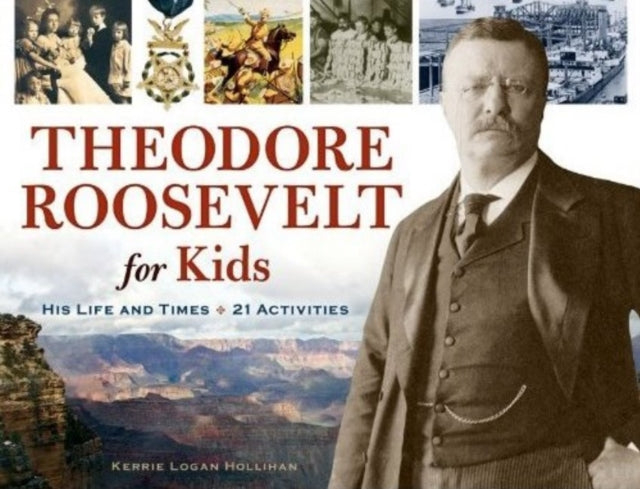 Theodore Roosevelt for Kids: His Life and Times, 21 Activities