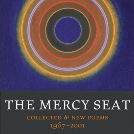 The Mercy Seat: Collected and New Poems 1967-2001