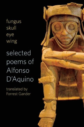 fungus skull eye wing: Selected Poems of Alfonso