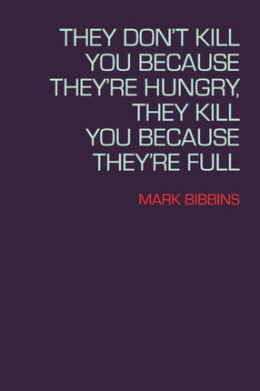 They Don't Kill You Because They're Hungry, They