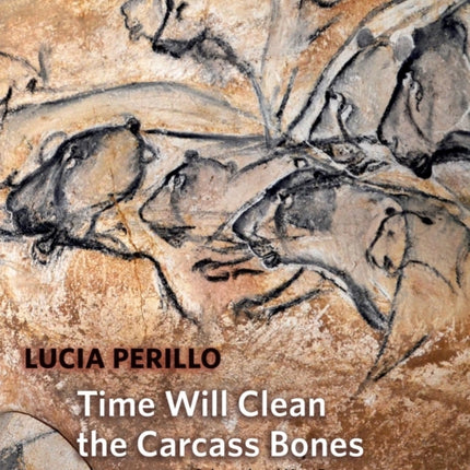 Time Will Clean the Carcass Bones: Selected and New Poems