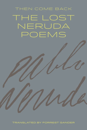 Then Come Back: The Lost Neruda Poems