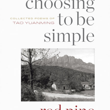 Choosing to Be Simple: Collected Poems of Tao Yuanming