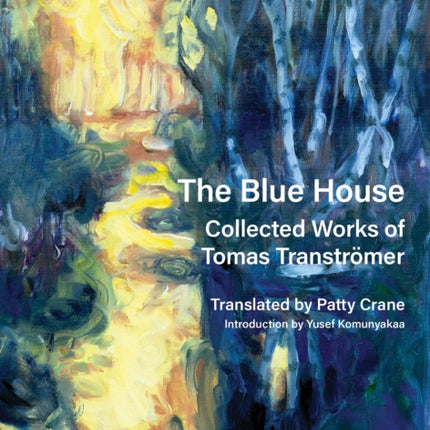 The Blue House: Collected Works of Tomas Tranströmer