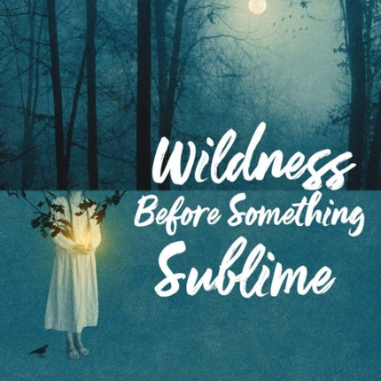 Wildness Before Something Sublime
