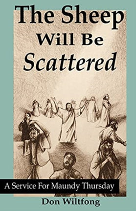 The Sheep Will Be Scattered: A Service For Maundy Thursday