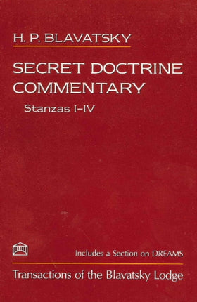 Secret Doctrine Commentary/Stanzas I-IV: Transactions of the Blavatsky Lodge