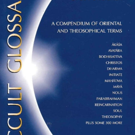 Occult Glossary: A Compendium of Oriental & Theosophical Terms