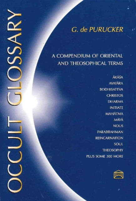 Occult Glossary: A Compendium of Oriental & Theosophical Terms