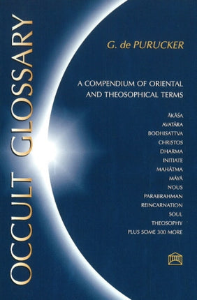 Occult Glossary: A Compendium of Oriental & Theosophical Terms