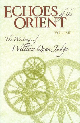 Echoes of the Orient: Volume 1 - The Writings of William Quan Judge