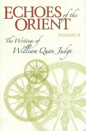 Echoes of the Orient: Volume 2 - The Writings of William Quan Judge