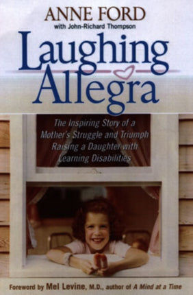 Laughing Allegra: The Inspiring Story of a Mother's Struggle and Triumph Raising a Daughter With Learning Disabilities