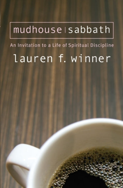 Mudhouse Sabbath: An Invitation to a Life of Spiritual Discipline