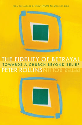The Fidelity of Betrayal: Towards a Church Beyond Belief