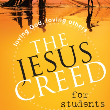 The Jesus Creed for Students Loving God Loving Others