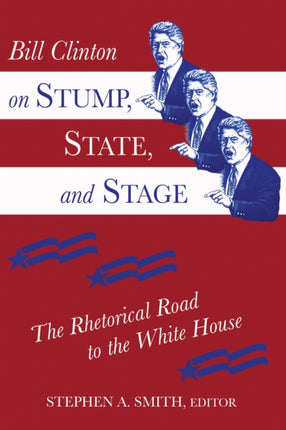 Bill Clinton on Stump, State, and Stage: The