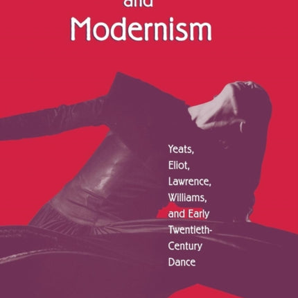 Movement and Modernism: Yeats, Eliot, Lawrence,