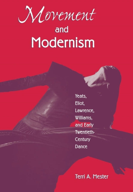Movement and Modernism: Yeats, Eliot, Lawrence,