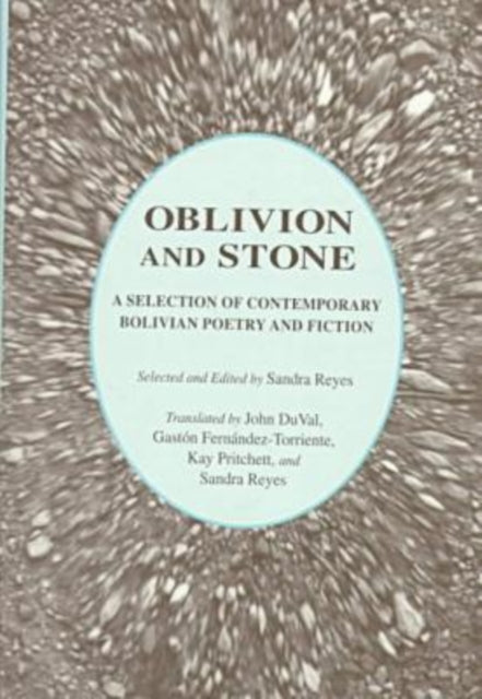 Oblivion and Stone: A Selection of Contemporary Bolivian Poetry and Fiction