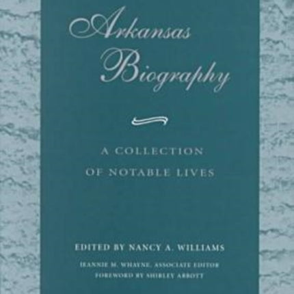 Arkansas Biography: A Collection of Notable Lives